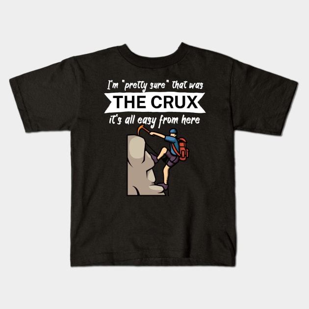 Im pretty sure that was the crux its all easy from here Kids T-Shirt by maxcode